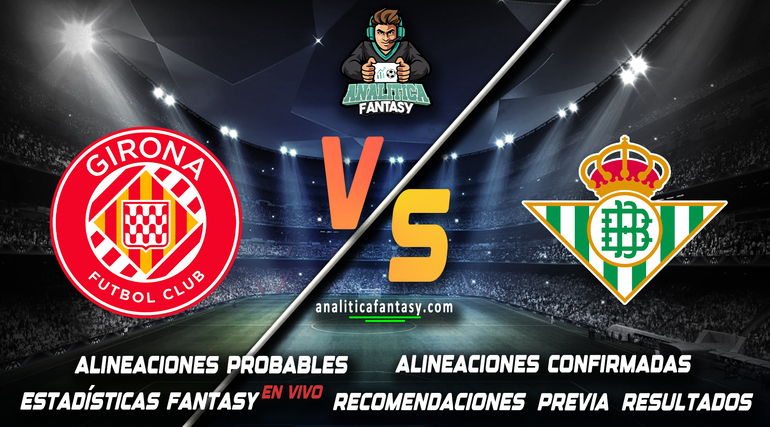 Noticia: Girona vs Real Betis: Alineaciones actualizadas Imagen de la noticia: Girona vs Real Betis: Alineaciones actualizadas
