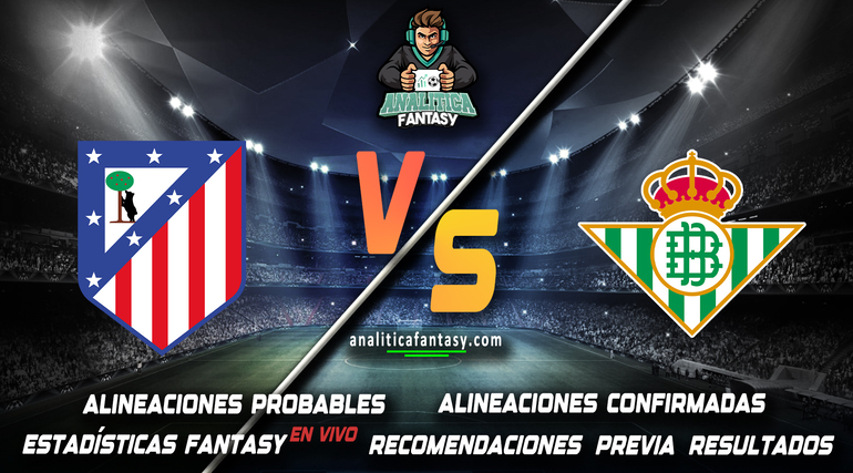 Noticia: Atletico Madrid vs Real Betis: Alineaciones actualizadas Imagen de la noticia: Atletico Madrid vs Real Betis: Alineaciones actualizadas