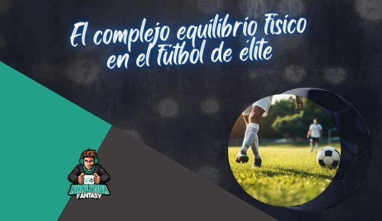 Noticia: El complejo equilibrio físico en el fútbol de élite Imagen de la noticia: El complejo equilibrio físico en el fútbol de élite